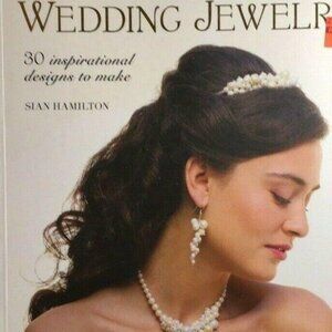 Wedding Jewelry: 30 Inspirational Designs to Make Book by Sian Hamilton